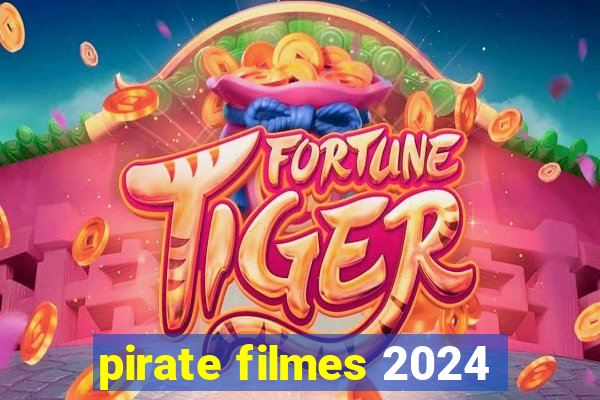 pirate filmes 2024